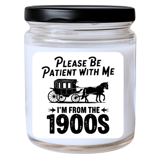 Please Be Patient With Me, I'm from the 1900s Jar Candle - Snarky & Nostalgic, Handpoured Soy Wax, Phthalate-Free, Many Scents Available