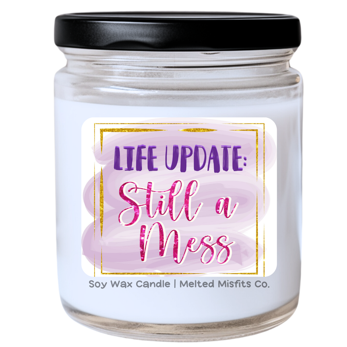 Life Update: Still a Mess Jar Candle | Snarky & Honest | Handpoured Soy Wax | Phthalate-Free | Collection