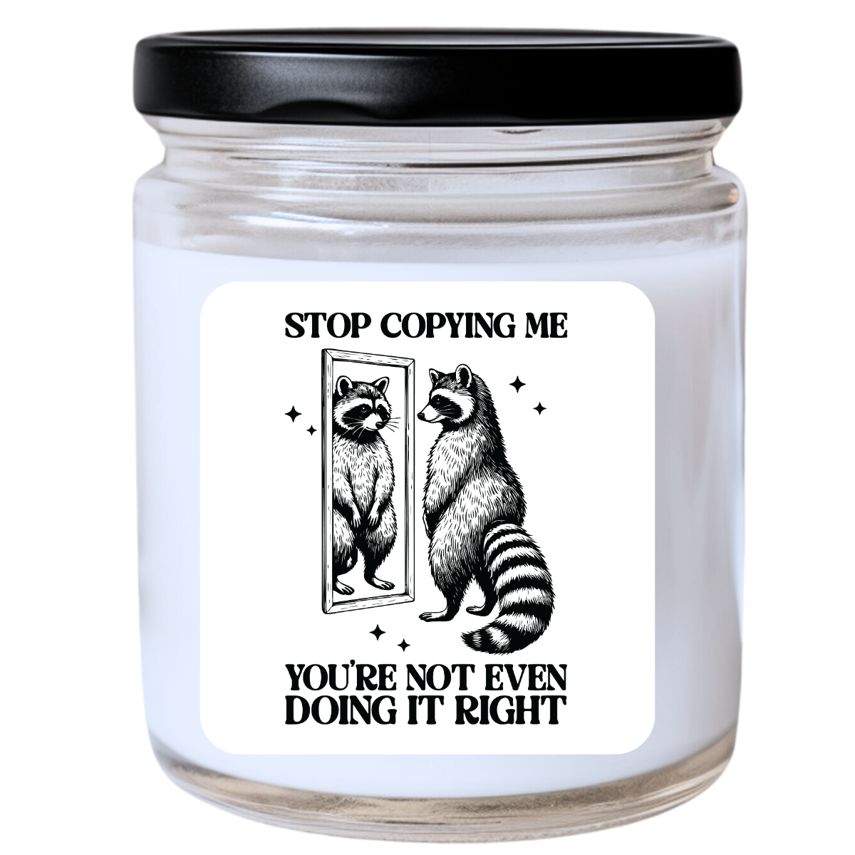 Stop Copying Me, You’re Not Even Doing It Right Jar Candle | Snarky & Unapologetic | Handpoured Soy Wax | Phthalate-Free | Collection