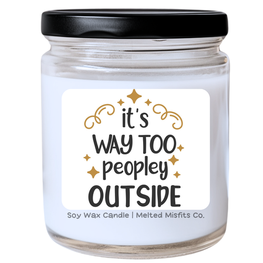 It’s Way Too Peopley Outside Jar Candle | Snarky & Relatable | Handpoured Soy Wax | Phthalate-Free | Collection