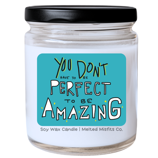 You Don’t Have to Be Perfect to Be Amazing Jar Candle | Snarky & Encouraging | Handpoured Soy Wax | Phthalate-Free | Collection