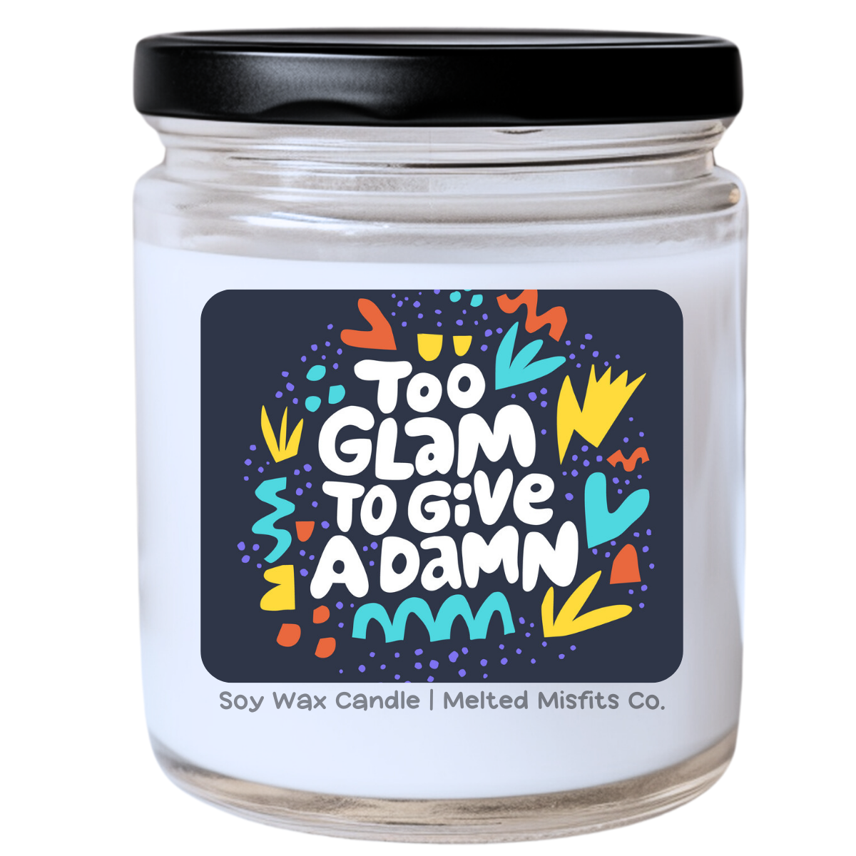 Too Glam to Give a Damn Jar Candle | Snarky & Fabulous | Handpoured Soy Wax | Phthalate-Free | Collection