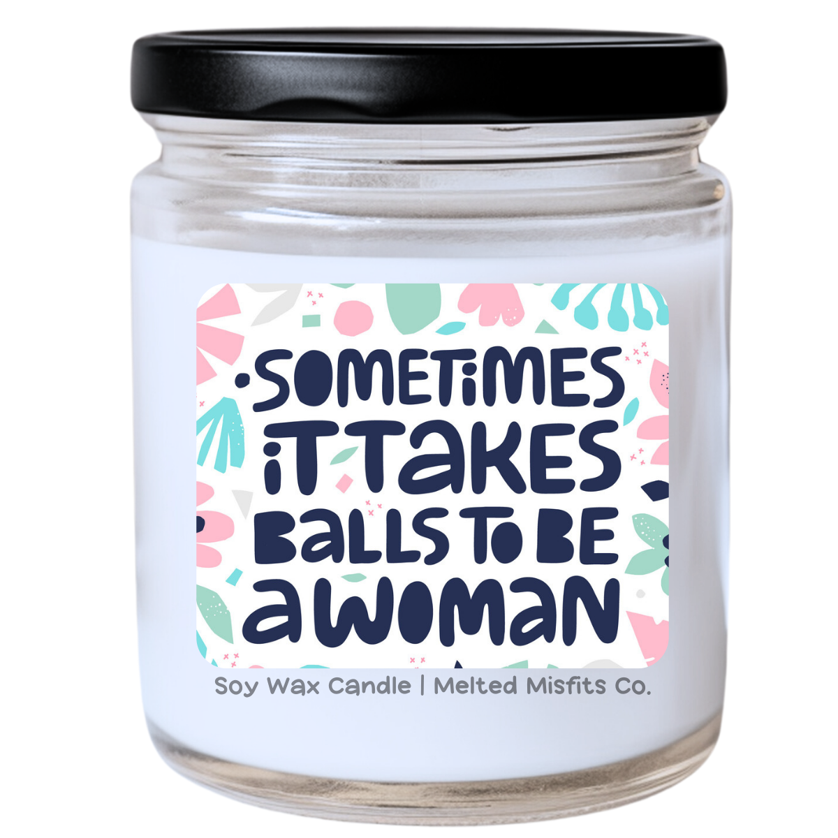 Sometimes It Takes Balls to Be a Woman Jar Candle | Bold & Snarky | Handpoured Soy Wax | Phthalate-Free | Collection