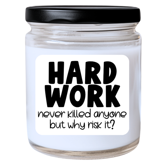 Hard Work Never Killed Anyone, But Why Risk It? Jar Candle - Snarky & Laid-Back, Handpoured Soy Wax, Phthalate-Free, Many Scents Available