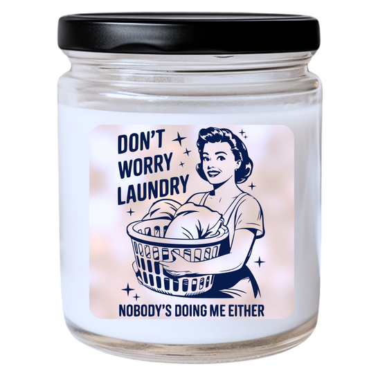 Don't Worry, Laundry, Nobody's Doing Me Either Jar Candle - Snarky & Relatable, Handpoured Soy Wax, Phthalate-Free, Many Scents Available