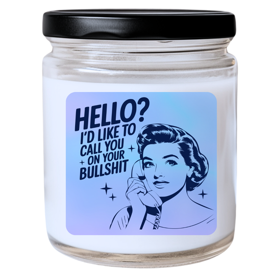 Hello? I’d Like to Call You on Your Bullshit Jar Candle - Snarky & Direct, Handpoured Soy Wax, Phthalate-Free, Many Scents Available