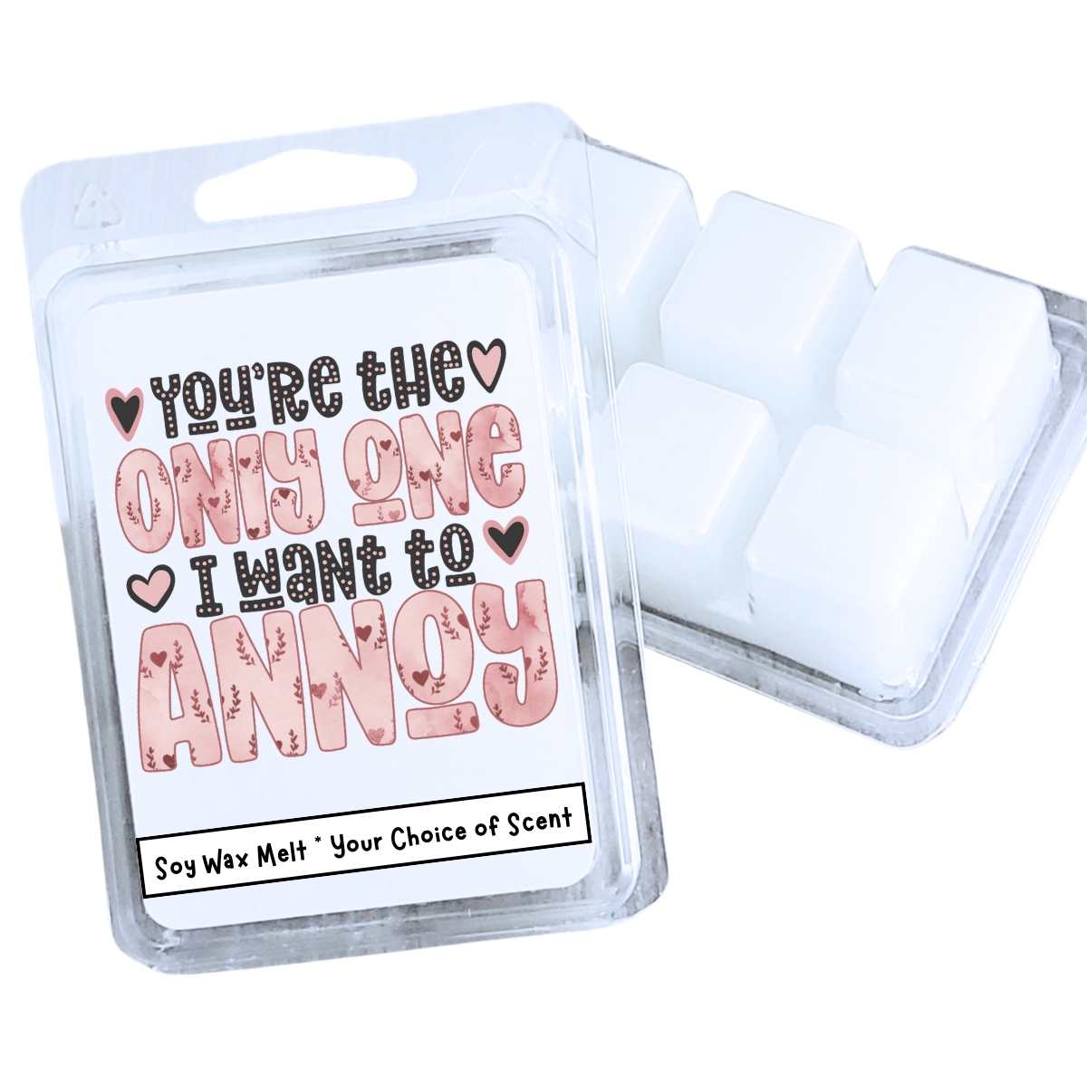 The Only One I Want To Annoy Valentines Wax Clamshell